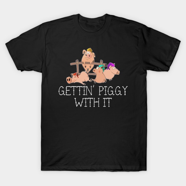 Gettin Piggy With It Pig Animal Lovers T-Shirt by Zone32